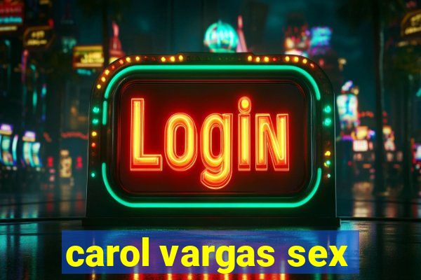 carol vargas sex