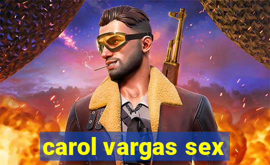 carol vargas sex