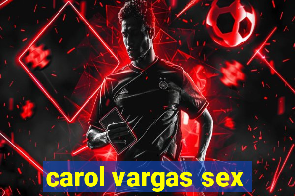 carol vargas sex