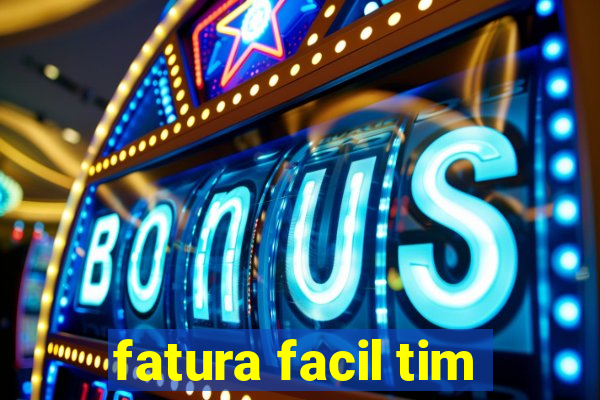 fatura facil tim