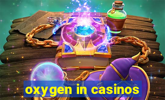 oxygen in casinos