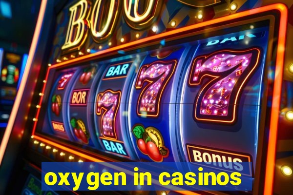 oxygen in casinos