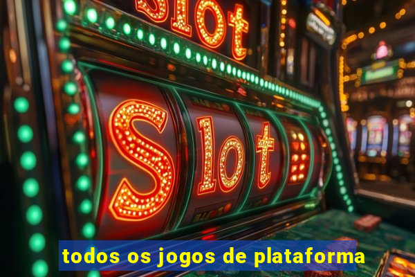 todos os jogos de plataforma