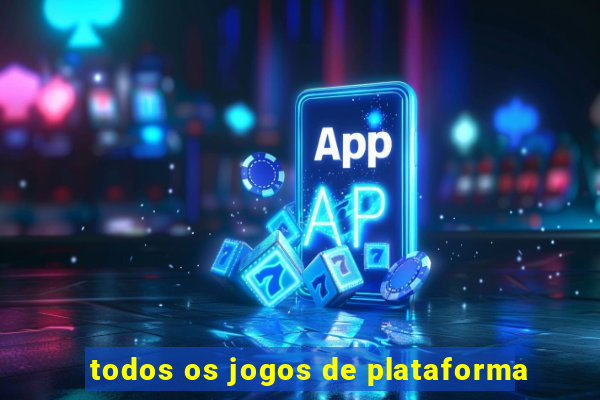 todos os jogos de plataforma