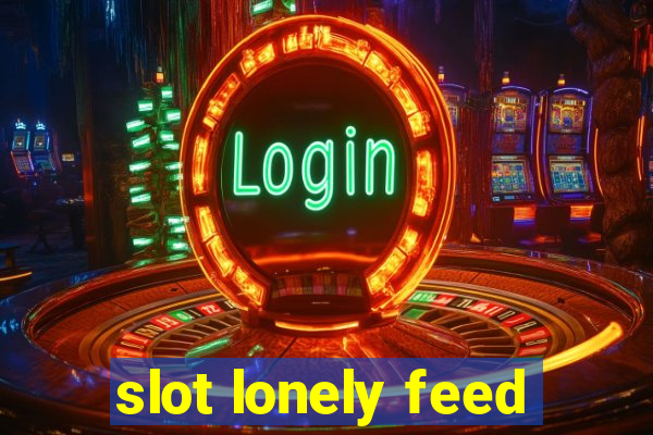 slot lonely feed