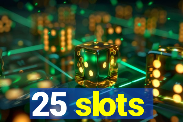 25 slots