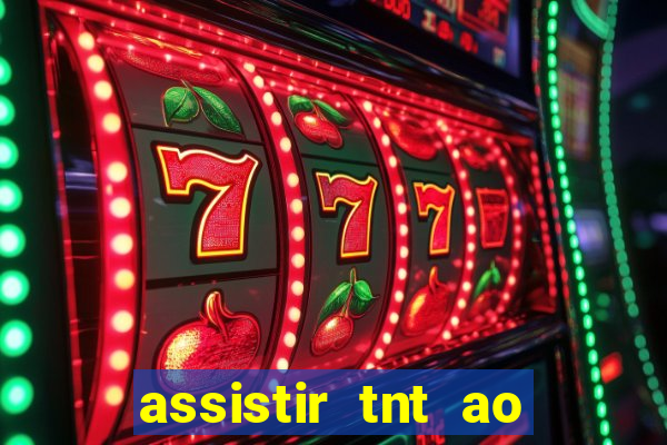 assistir tnt ao vivo gratis online