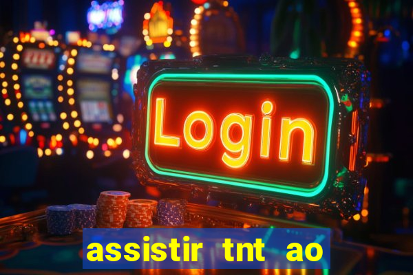 assistir tnt ao vivo gratis online