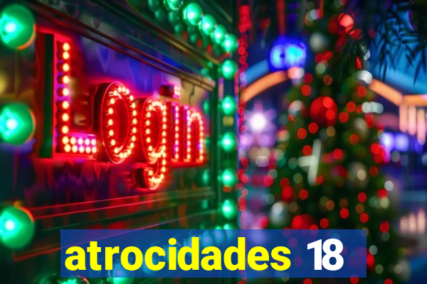 atrocidades 18