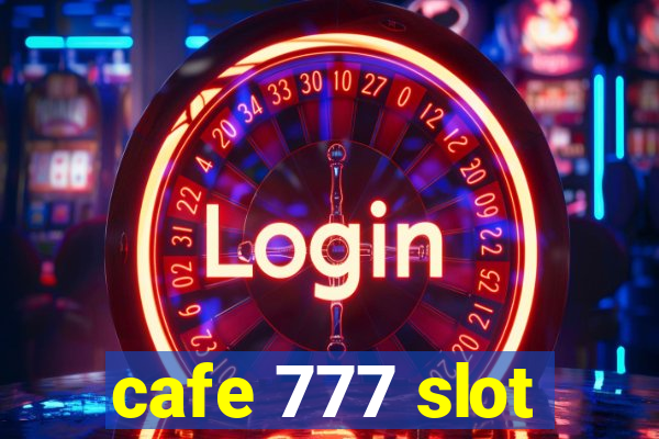 cafe 777 slot