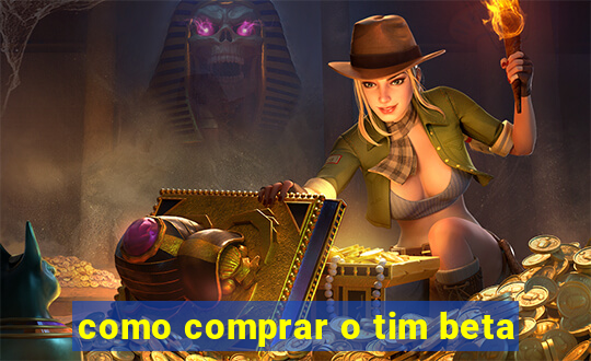 como comprar o tim beta