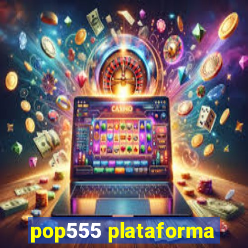 pop555 plataforma