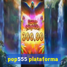 pop555 plataforma