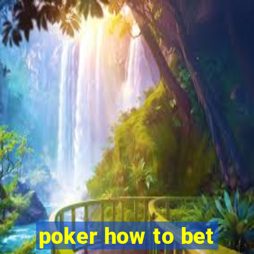 poker how to bet