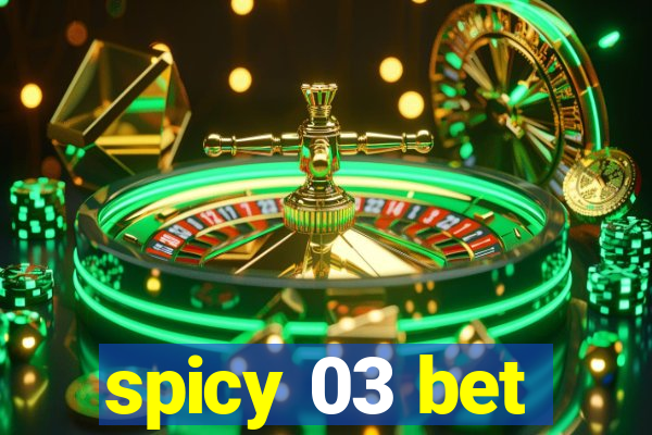 spicy 03 bet