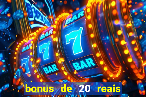 bonus de 20 reais vai de bet