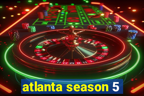 atlanta season 5