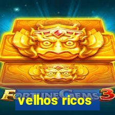 velhos ricos