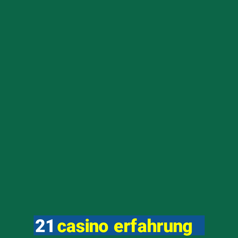 21 casino erfahrung