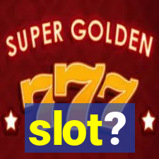 slot?