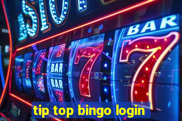 tip top bingo login