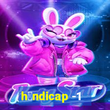 h谩ndicap -1