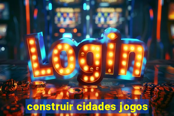 construir cidades jogos