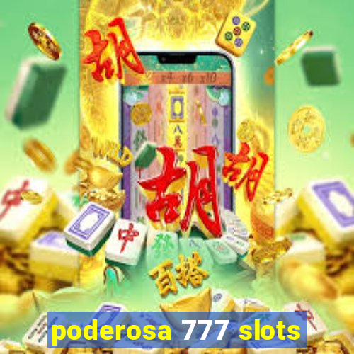 poderosa 777 slots