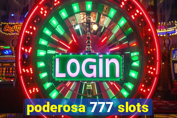 poderosa 777 slots