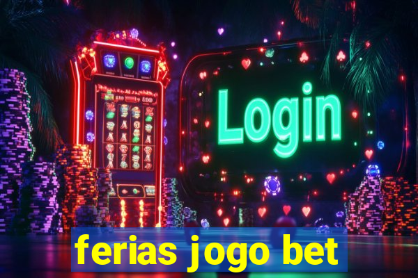 ferias jogo bet