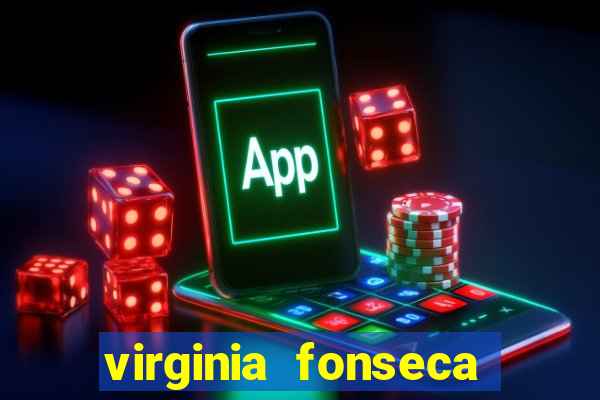 virginia fonseca jogos de azar