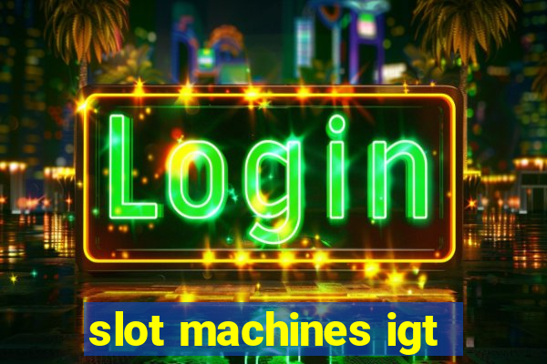 slot machines igt