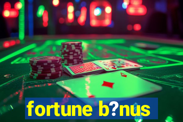 fortune b?nus