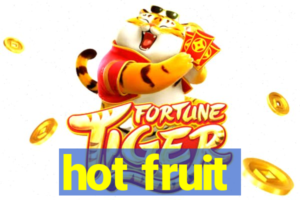 hot fruit