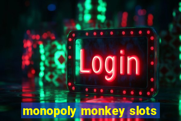 monopoly monkey slots