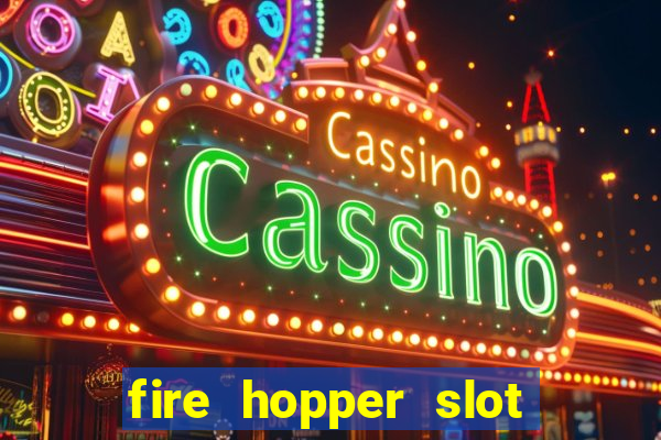 fire hopper slot free play