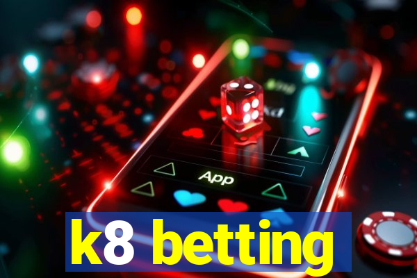 k8 betting