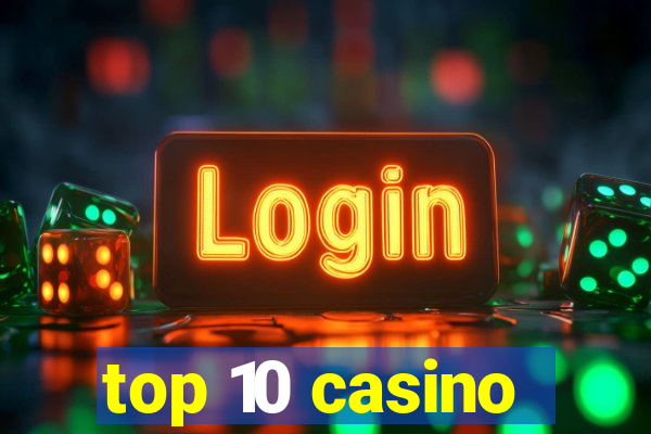 top 10 casino