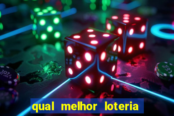 qual melhor loteria para jogar