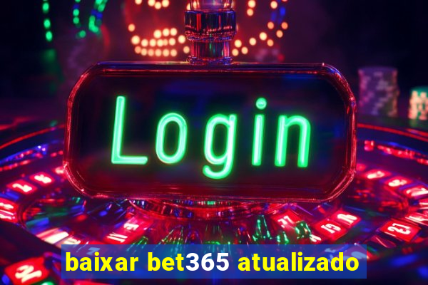 baixar bet365 atualizado