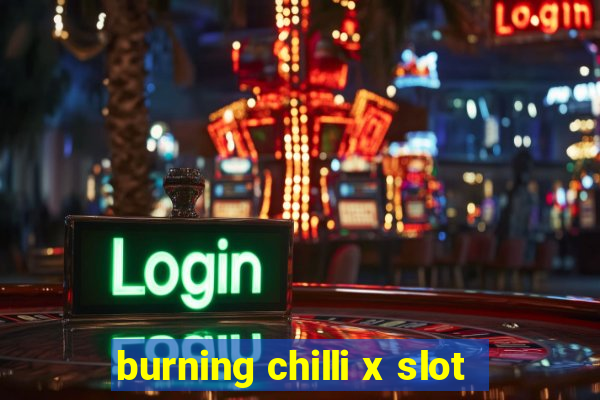 burning chilli x slot