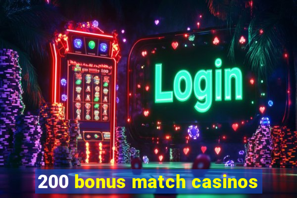 200 bonus match casinos