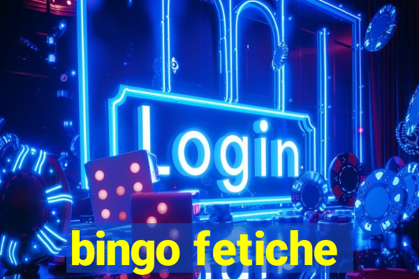 bingo fetiche