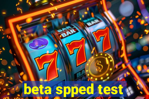 beta spped test