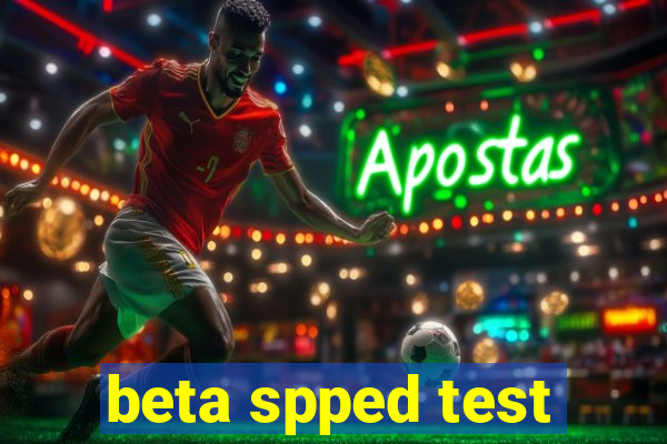 beta spped test