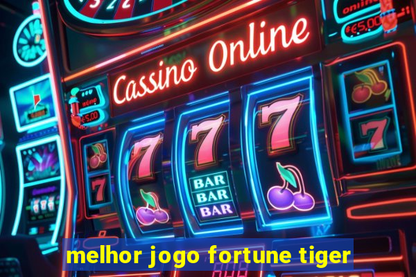 melhor jogo fortune tiger