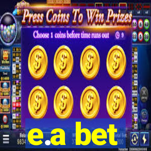 e.a bet