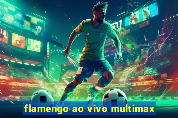 flamengo ao vivo multimax