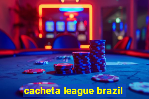 cacheta league brazil