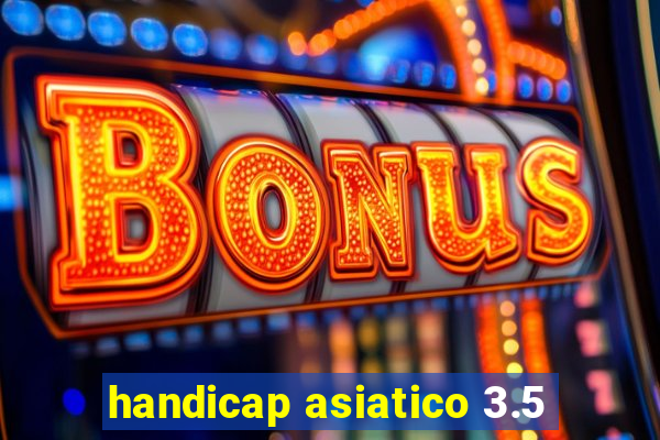 handicap asiatico 3.5